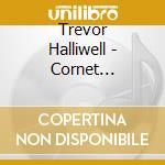 Trevor Halliwell - Cornet Favourites cd musicale di Trevor Halliwell