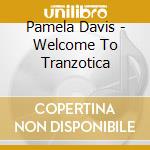 Pamela Davis - Welcome To Tranzotica cd