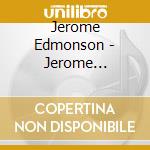 Jerome Edmonson - Jerome Edmonson cd musicale di Jerome Edmonson