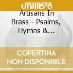 Artisans In Brass - Psalms, Hymns & Spiritual Songs cd