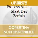 Process Void - Staat Des Zerfalls cd musicale di Process Void