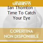 Ian Thornton - Time To Catch Your Eye cd