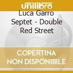 Luca Garro Septet - Double Red Street cd