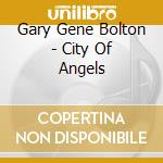 Gary Gene Bolton - City Of Angels cd