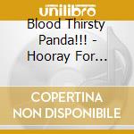 Blood Thirsty Panda!!! - Hooray For Genocide cd musicale di Blood Thirsty Panda!!!