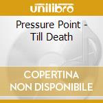 Pressure Point - Till Death cd