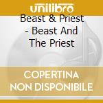 Beast & Priest - Beast And The Priest cd musicale di Beast & Priest