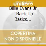 Billie Evans Jr - Back To Basics Featuring La Vonne Tyus cd