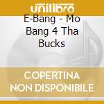 E-Bang - Mo Bang 4 Tha Bucks cd