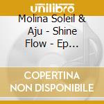 Molina Soleil & Aju - Shine Flow - Ep W/ Dj Icewater