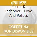 Eacret & Ledeboer - Love And Politics cd