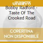 Bobby Radford - Taste Of The Crooked Road cd musicale