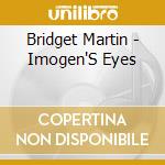 Bridget Martin - Imogen'S Eyes cd musicale di Bridget Martin