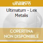 Ultimatum - Lex Metalis cd musicale di Ultimatum