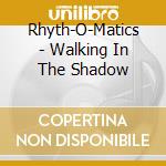 Rhyth-O-Matics - Walking In The Shadow cd
