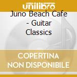 Juno Beach Cafe - Guitar Classics cd
