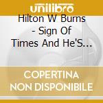 Hilton W Burns - Sign Of Times And He'S The Answer cd
