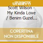 Scott Wilson - My Kinda Love / Benim Guzel Askim cd