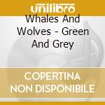 Whales And Wolves - Green And Grey cd