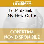 Ed Matzenik - My New Guitar cd