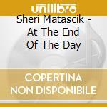Sheri Matascik - At The End Of The Day cd