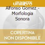 Alfonso Gomez - Morfologia Sonora cd