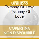 Tyranny Of Love - Tyranny Of Love cd