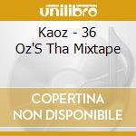 Kaoz - 36 Oz'S Tha Mixtape cd