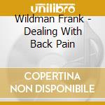 Wildman Frank - Dealing With Back Pain cd musicale di Wildman Frank