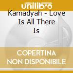 Kamadyah - Love Is All There Is cd
