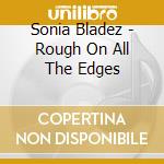 Sonia Bladez - Rough On All The Edges cd