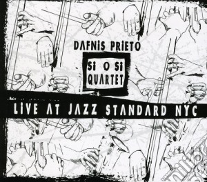 Dafnis Prieto - Si O Si Quartet Live At Jazz Standard Nyc cd musicale di Dafnis Prieto