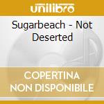 Sugarbeach - Not Deserted cd musicale di Sugarbeach