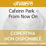 Cafeinn Park - From Now On cd