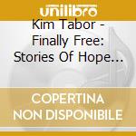 Kim Tabor - Finally Free: Stories Of Hope And Inspiration