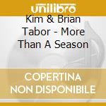 Kim & Brian Tabor - More Than A Season cd musicale di Kim & Brian Tabor