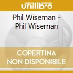 Phil Wiseman - Phil Wiseman cd