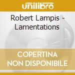 Robert Lampis - Lamentations cd musicale di Robert Lampis