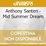 Anthony Santen - Mid Summer Dream cd
