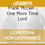Frank Mccain - One More Time Lord cd