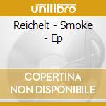 Reichelt - Smoke - Ep cd