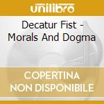 Decatur Fist - Morals And Dogma cd