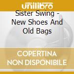 Sister Swing - New Shoes And Old Bags cd