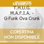 T.H.U.G. M.A.F.I.A. - G-Funk Ova Crunk cd