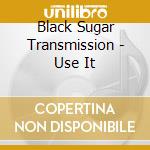 Black Sugar Transmission - Use It cd