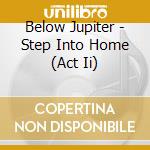 Below Jupiter - Step Into Home (Act Ii) cd
