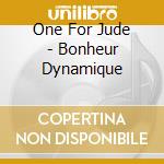 One For Jude - Bonheur Dynamique cd