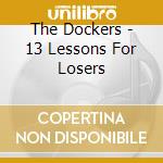 The Dockers - 13 Lessons For Losers cd musicale di The Dockers