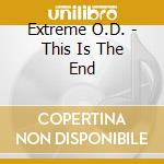 Extreme O.D. - This Is The End cd