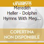 Meredith Heller - Dolphin Hymns With Meg Sibley cd